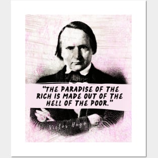 Victor Hugo  quote: The paradise of the rich is made out of the hell of the poor. Posters and Art